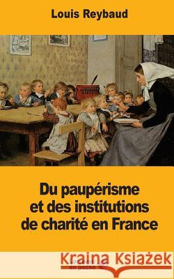 Du paupérisme et des institutions de charité en France Reybaud, Louis 9781547142279 Createspace Independent Publishing Platform