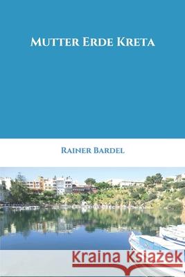 Mutter Erde Kreta Rainer Bardel 9781547142996 Createspace Independent Publishing Platform