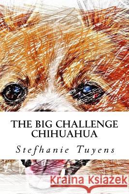 The Big Challenge Chihuahua: Adult Coloring Book Stefhanie Tuyens 9781547143283 Createspace Independent Publishing Platform