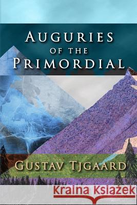 Auguries of the Primordial Gustav Tjgaard 9781547143931 Createspace Independent Publishing Platform