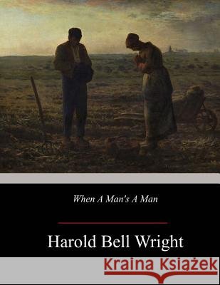 When A Man's A Man Wright, Harold Bell 9781547144815