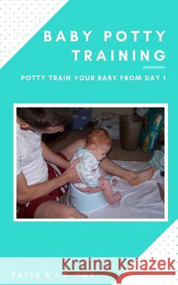 Baby Potty Training: Potty Train Your Baby From Day 1 Cox, J. R. 9781547145058 Createspace Independent Publishing Platform