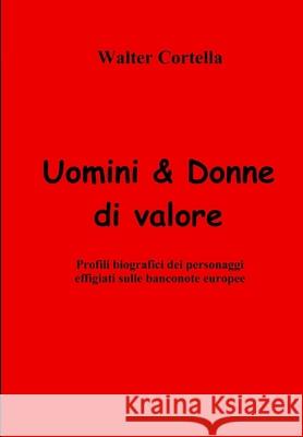 Uomini & Donne di valore: Profili biografici dei personaggi effigiati sulle banconote europee Walter Cortella 9781547146208 Createspace Independent Publishing Platform