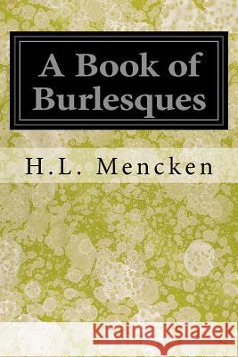 A Book of Burlesques H. L. Mencken 9781547146604 Createspace Independent Publishing Platform