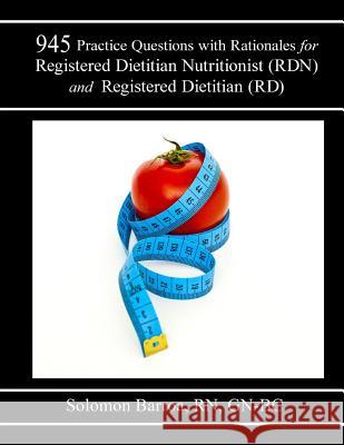 945 Practice Questions with Rationale for Registered Dietitian Nutritionist (RDN) and Registered Dietitian (RD) Barroa R. N., Solomon 9781547148486 Createspace Independent Publishing Platform