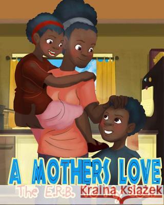 A Mothers Love: The E.R.B. of my soul Bart, Kenny 9781547148769 Createspace Independent Publishing Platform