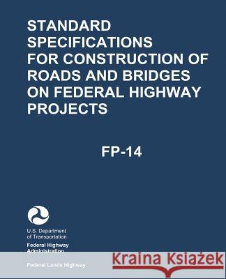 Standard Specifications for Construction of Roads and Bridges on Federal Highway Projects (FP-14) Administration, Federal Highway 9781547148851 Createspace Independent Publishing Platform