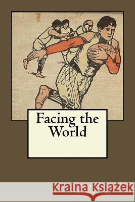 Facing the World Jr. Horatio Alger 9781547149247 Createspace Independent Publishing Platform