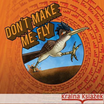 Don't Make Me Fly Elaine a. Powers Nicholas Thorpe 9781547150304