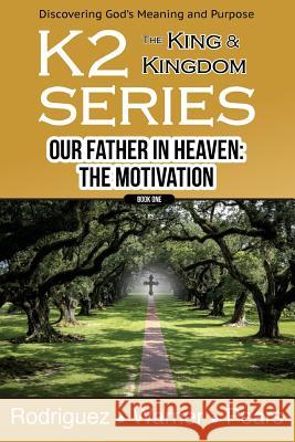 K2 Series, Our Father In Heaven: The Motivation Rodriguez, Keith 9781547151769 Createspace Independent Publishing Platform