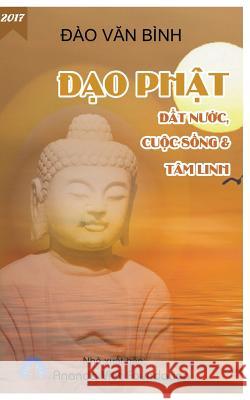DAO Phat, DAT Nuoc, Cuoc Song & Tam Linh Dao Van Binh 9781547152537