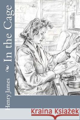 In the Cage Henry James 9781547152896 Createspace Independent Publishing Platform