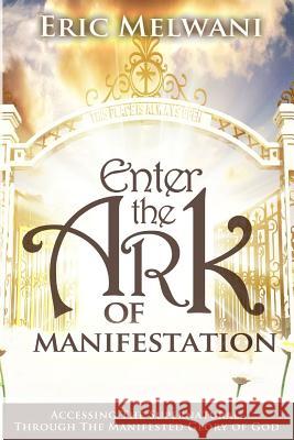 Enter the Ark of Manifestation Eric Melwani 9781547155101