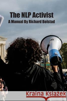 The NLP Activist Bolstad, Richard 9781547155156 Createspace Independent Publishing Platform