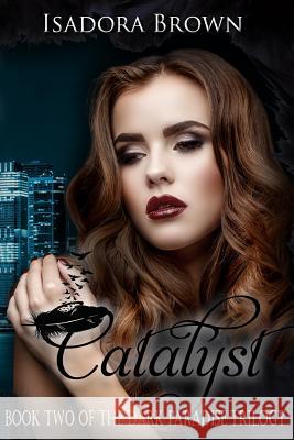 Catalyst: Book 2 in The Dark Paradise Trilogy Brown, Isadora 9781547155682