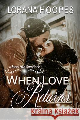 When Love Returns: A Star Lake Romance Lorana Hoopes 9781547155712 Createspace Independent Publishing Platform