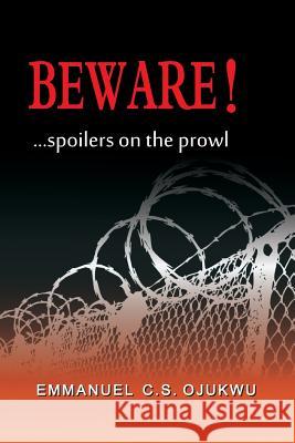 Beware: spoilers on the prowl Ojukwu, Emmanuel 9781547156771 Createspace Independent Publishing Platform