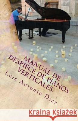 Despiece de pianos verticales. Luis Antonio Alvarez Diaz 9781547164608 Createspace Independent Publishing Platform