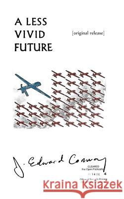 A Less Vivid Future: Original Release J. Edward Conway 9781547165476 Createspace Independent Publishing Platform