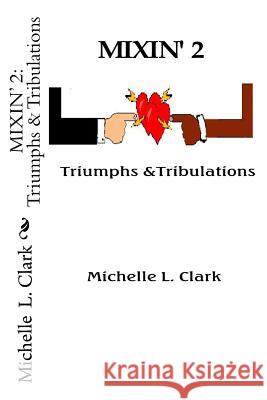 Mixin' 2: Triumphs & Tribulations Michelle L. Clark 9781547165681