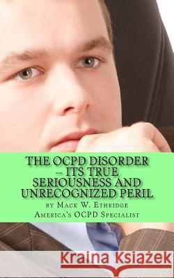 The OCPD Disorder -- Its True Seriousness and Unrecognized Peril Ethridge, Mack W. 9781547167586 Createspace Independent Publishing Platform