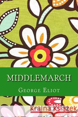 Middlemarch George Eliot 9781547168507 Createspace Independent Publishing Platform