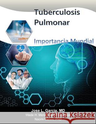 Tuberculosis pulmonar: Importancia mundial Garcia MD, Jose L. 9781547168842 Createspace Independent Publishing Platform