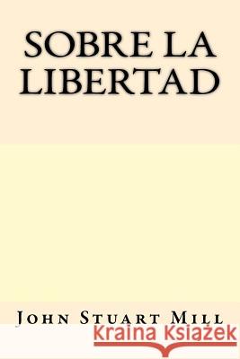 Sobre la Libertad (Spanish Edition) Mill, John Stuart 9781547169221