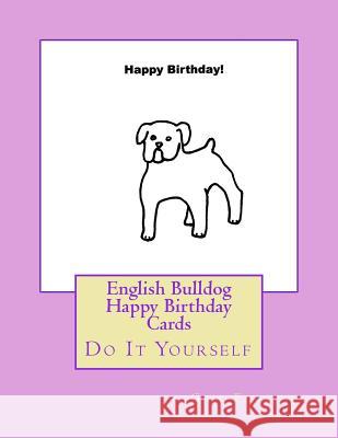 English Bulldog Happy Birthday Cards: Do It Yourself Gail Forsyth 9781547169467