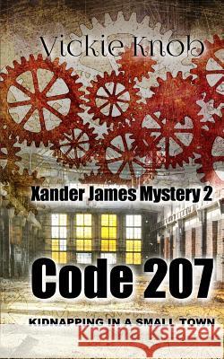 Code 207: Kidnapped in a small town Vickie Knob 9781547170388 Createspace Independent Publishing Platform