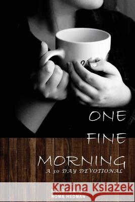 One Fine Morning: A 30 Day Devotional Noma Hedman 9781547170456