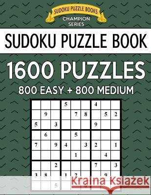 Sudoku Puzzle Book, 1,600 Puzzles, 800 EASY and 800 MEDIUM: Improve Your Game With This Two Level BARGAIN SIZE Book Books, Sudoku Puzzle 9781547170654 Createspace Independent Publishing Platform