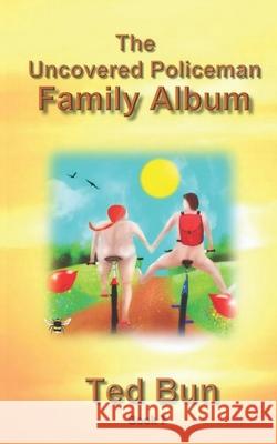 The Uncovered Policeman - Family Album Ted Bun 9781547171552 Createspace Independent Publishing Platform