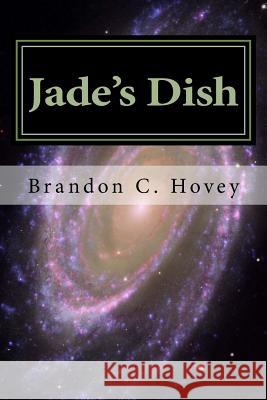 Jade's Dish Brandon C. Hovey 9781547171958 Createspace Independent Publishing Platform
