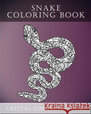 Snake Coloring Book: A Stress Relief Adult Coloring Book Containing 30 Coloring Pages. Cyrstal Coloring Books 9781547172276 Createspace Independent Publishing Platform