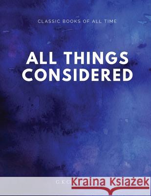 All Things Considered G. K. Chesterton 9781547172504 Createspace Independent Publishing Platform