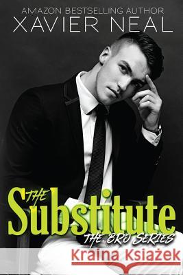 The Substitute: The Bros Series #1 Xavier Neal 9781547172849 Createspace Independent Publishing Platform