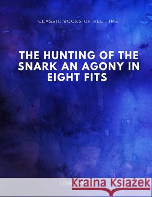 The Hunting of the Snark An Agony in Eight Fits Carroll, Lewis 9781547173181 Createspace Independent Publishing Platform
