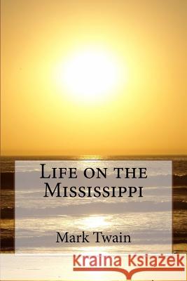 Life on the Mississippi Mark Twain 9781547173297 Createspace Independent Publishing Platform