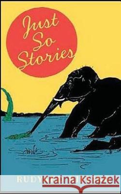 Just So Stories Rudyard Kipling 9781547173372 Createspace Independent Publishing Platform