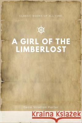 A Girl of the Limberlost Gene Stratton Porter 9781547173525 Createspace Independent Publishing Platform