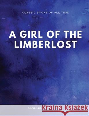 A Girl of the Limberlost Gene Stratton Porter 9781547173532 Createspace Independent Publishing Platform