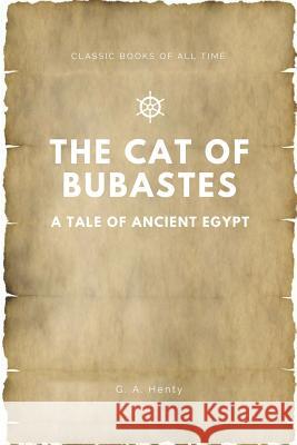 The Cat of Bubastes A Tale of Ancient Egypt Henty, G. a. 9781547173624 Createspace Independent Publishing Platform