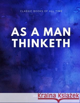As a Man Thinketh James Allen 9781547174027 Createspace Independent Publishing Platform