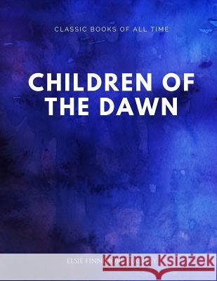 Children of the Dawn Elsie Finnimore Buckley 9781547174454