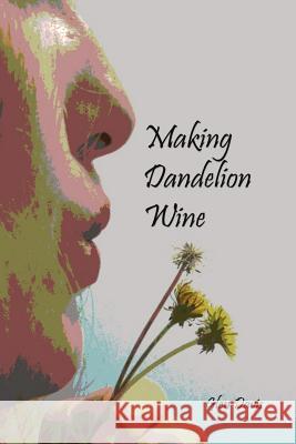 Making Dandelion Wine Glen Davis 9781547175703 Createspace Independent Publishing Platform