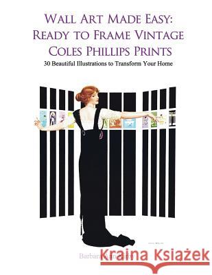 Wall Art Made Easy: Ready to Frame Vintage Coles Phillips Prints: 30 Beautiful Illustrations to Transform Your Home Barbara Ann Kirby 9781547175871 Createspace Independent Publishing Platform