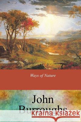 Ways of Nature John Burroughs 9781547178148 Createspace Independent Publishing Platform