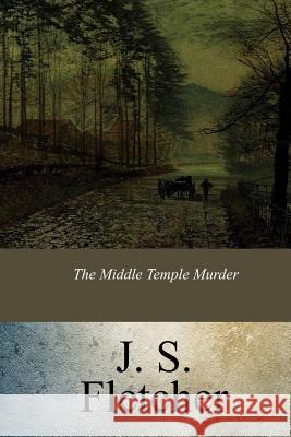 The Middle Temple Murder Joseph Smith Fletcher 9781547179442