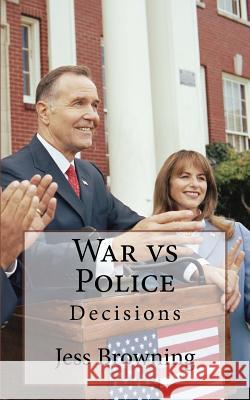 War vs Police: Decisions Browning, Jess 9781547180509 Createspace Independent Publishing Platform